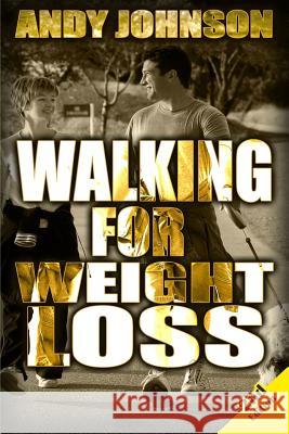 Walking for Weight Loss: Get in Shape, Feel Confident and be Healthier for life Johnson, Andy 9781503350724 Createspace