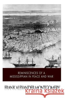 Reminiscences of a Mississippian in Peace and War Frank Alexander Montgomery 9781503354043 Createspace