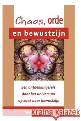 Chaos, orde en bewustzijn: Een reis door de kosmos op zoek naar bewustzijn Dijk, Mattees Van 9781503354715