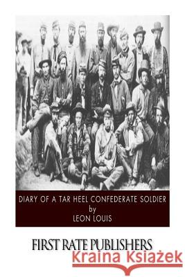 Diary of a Tar Heel Confederate Soldier Leon Louis 9781503354722 Createspace