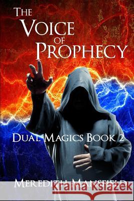 The Voice of Prophecy: Dual Magics Book 2 Mansfield, Meredith 9781503355316 Createspace