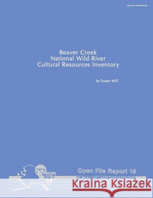 Beaver Creek National Wild River Cultural Resources Inventory Susan Will 9781503355569 Createspace