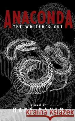 Anaconda: The Writer's Cut Hans Bauer 9781503355767 Createspace Independent Publishing Platform