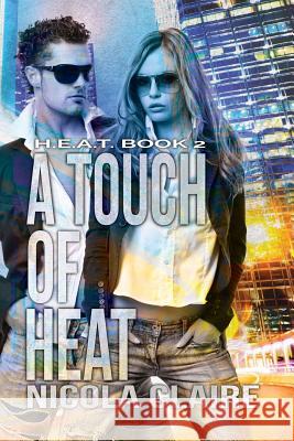 A Touch of Heat (H.E.A.T. Book 2) Nicola Claire 9781503355989 Createspace