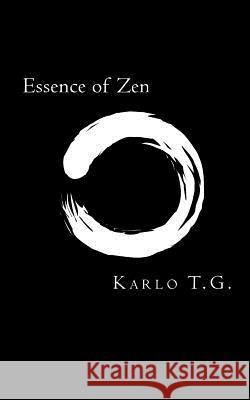 Essence of Zen Karlo T. G 9781503356276 Createspace