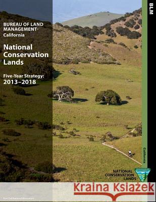 National Conservation Lands Five- Year Strategy 2013-2018 Bureau of Land Management 9781503357501 Createspace