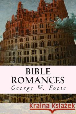 Bible Romances George W. Foote 9781503358508 Createspace
