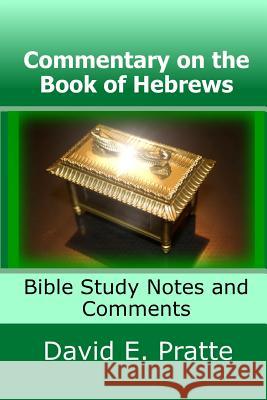 Commentary on the Book of Hebrews: Bible Study Notes and Comments David E Pratte 9781503359321 Createspace Independent Publishing Platform