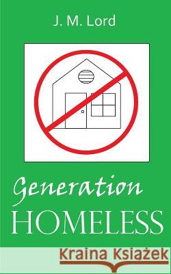 Generation Homeless J. M. Lord 9781503360983 Createspace