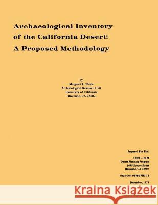 Archaeological Inventory of the California Desert: A Proposed Methodology Margaret L. Weide 9781503362062 Createspace