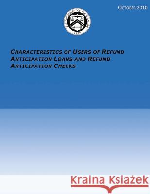 Characteristics of Users of Refund Anticipation Loans and Refund Anticipation Checks Department of the Treasury 9781503362338 Createspace