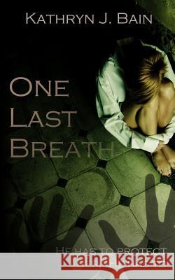 One Last Breath Kathyn J. Bain 9781503364196 Createspace