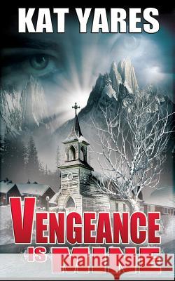 Vengeance Is Mine Kat Yares 9781503364219