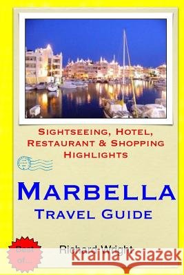 Marbella Travel Guide: Sightseeing, Hotel, Restaurant & Shopping Highlights Richard Wright 9781503364868