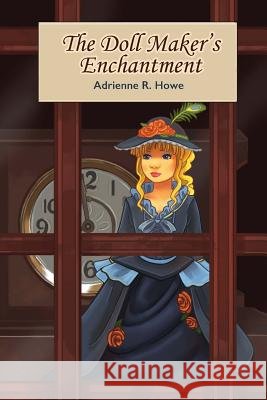 The Doll Maker's Enchantment Adrienne R. Howe Natalie Beversluis Erin Eavy 9781503365032