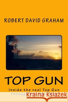 Top Gun: Through Operation Desert Storm Robert David Graham 9781503365315 Createspace Independent Publishing Platform