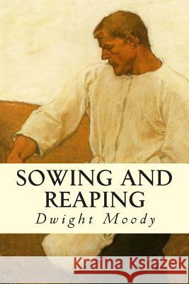 Sowing and Reaping Dwight Moody 9781503365667 Createspace