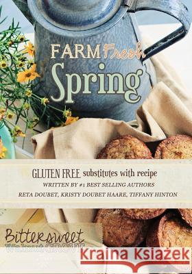 Farm Fresh Spring: Bittersweet Walnut Grove Kristy Doube Tiffany Hinton Reta Doubet 9781503366237 Createspace