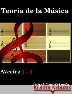 Teoría de la Música: Niveles 1 - 2 Candelaria, Angel 9781503366527 Createspace