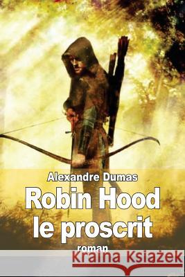 Robin Hood le proscrit Dumas, Alexandre 9781503367630 Createspace