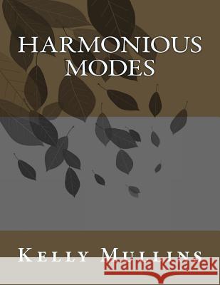 Harmonious Modes Kelly Mullins 9781503367746 Createspace Independent Publishing Platform
