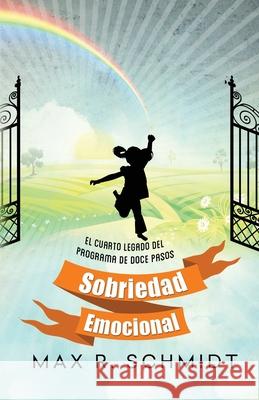 Sobriedad Emocional: El cuarto legado del programa de Doce Pasos Schmidt, Max R. 9781503367883 Createspace