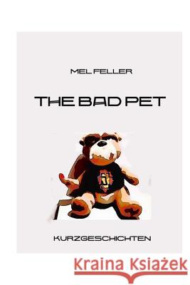The Bad Pet: Shortstories M. Mel Felle 9781503369153