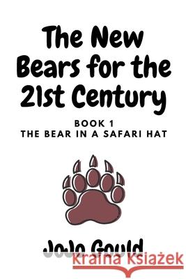 The Bear in a Safari Hat Jojo Gould 9781503369382 Createspace Independent Publishing Platform