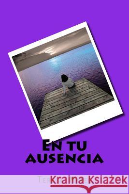 En tu ausencia Mateo, Teresa 9781503369498 Createspace Independent Publishing Platform