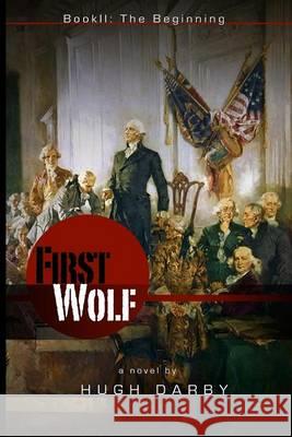 First Wolf: Book II: The Beginning MR Hugh Darby 9781503370425 Createspace