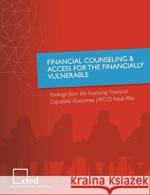 Financial Counseling & Access for the Financially Vulnerable: Findings from the Assessing Financial Outcomes (AFCO) Adult Pilot The Department of the Treasury 9781503371071 Createspace