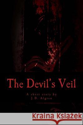 The Devil's Veil J. D. Algren 9781503371309 Createspace Independent Publishing Platform