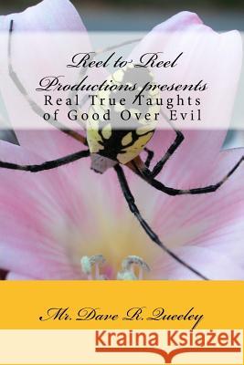 Reel to Reel Productions presents: Real True Taughts of Good Over Evil Queeley, Dave R. 9781503371613 Createspace Independent Publishing Platform