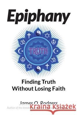 Epiphany: Finding Truth without Losing Faith Rodgers, James O. 9781503372429