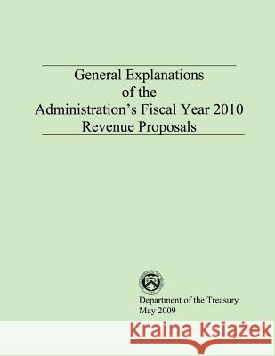 General Explanations of the Administrations Fiscal Year 2010 Revenue Proposals Department of the Treasury 9781503373396 Createspace