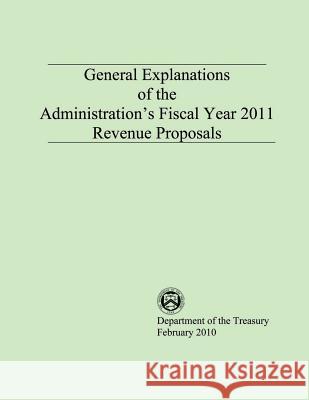 General Explanations of the Administrations Fiscal Year 2011 Revenue Proposals Department of the Treasury 9781503373488 Createspace