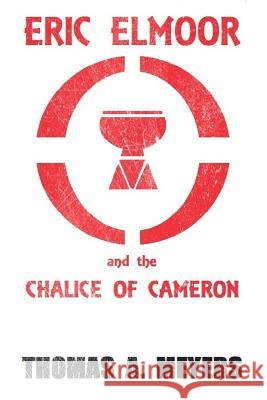 Eric Elmoor and The Chalice of Cameron Thomas a. Meyers 9781503375314