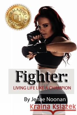 Fighter: : Live Life Like A Champion Noonan, Karla 9781503376960 Createspace