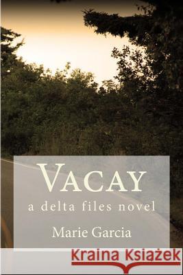 Vacay: a delta files novel Marie Garcia 9781503379817 Createspace Independent Publishing Platform