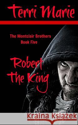 Robert the King Terri Marie 9781503380455 Createspace Independent Publishing Platform