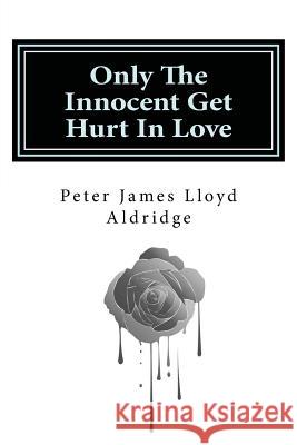 Only The Innocent Get Hurt In Love Aldridge, Peter James Lloyd 9781503381476