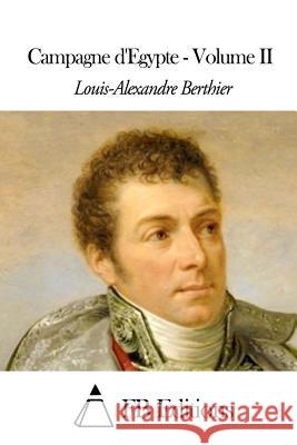 Campagne d'Egypte - Volume II Berthier, Louis-Alexandre 9781503383227 Createspace