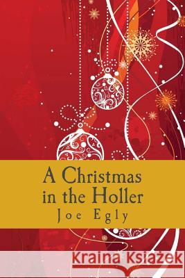 A Christmas in the Holler: A play Egly, Joe 9781503383289 Createspace