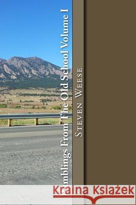 Ramblings From The Old School Volume I Weese, Steven J. 9781503383760 Createspace