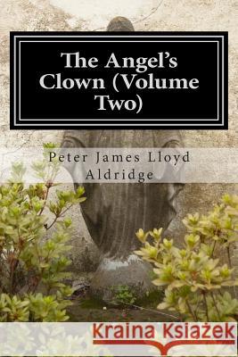 The Angel's Clown (Volume Two) MR Peter James Lloyd Aldridge 9781503384187