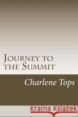 Journey to the Summit Charlene Tops 9781503384224 Createspace Independent Publishing Platform