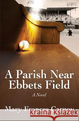 A Parish Near Ebbets Field Mary Frances Carney 9781503384309