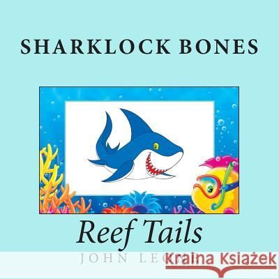 Sharklock Bones: Reef Tails John L. Leone 9781503387126 Createspace