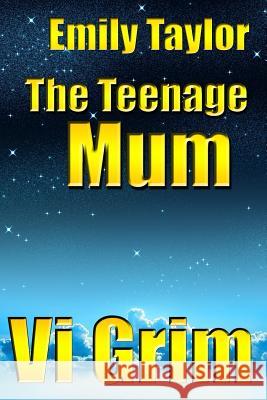 Emily Taylor - The Teenage Mum VI Grim 9781503387225