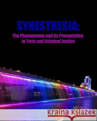 Synesthesia: The Phenomenon and its Presentation in Torts and Criminal Justice Matevosyan, Naira Roland 9781503387485 Createspace